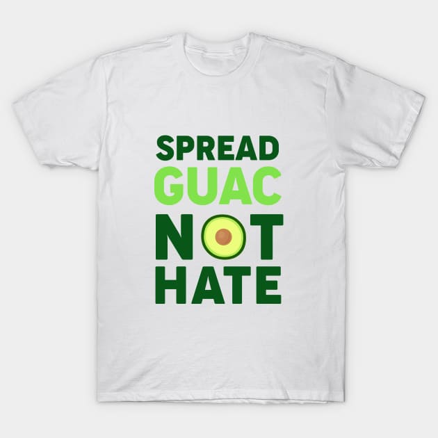 Spread Guac Not Hate T-Shirt by mynameisliana